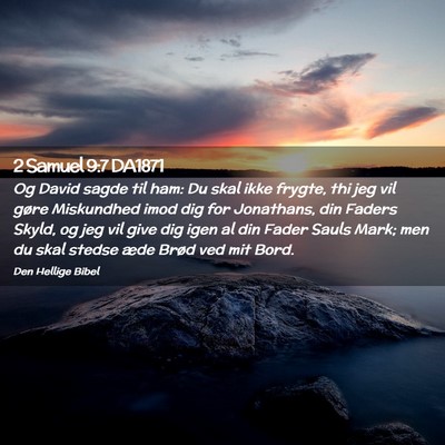 Picture 02 - 2 Samuel 9:7 DA1871 - Og David sagde til ham: Du skal ikke frygte, thi - Bible Verse Picture