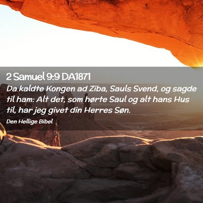 Picture 02 - 2 Samuel 9:9 DA1871 - Da kaldte Kongen ad Ziba, Sauls Svend, og sagde - Bible Verse Picture