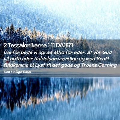 Picture 02 - 2 Tessalonikerne 1:11 DA1871 - Derfor bede vi ogsaa altid for eder, at vor Gud - Bible Verse Picture
