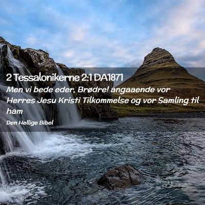 Picture 02 - 2 Tessalonikerne 2:1 DA1871 - Men vi bede eder, Brødre! angaaende vor Herres - Bible Verse Picture