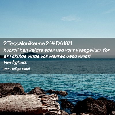 Picture 02 - 2 Tessalonikerne 2:14 DA1871 - hvortil han kaldte eder ved vort Evangelium, for - Bible Verse Picture