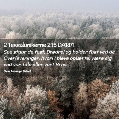 Picture 02 - 2 Tessalonikerne 2:15 DA1871 - Saa staar da fast, Brødre! og holder fast ved de - Bible Verse Picture
