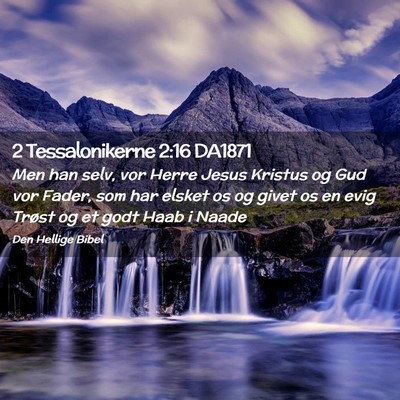 Picture 02 - 2 Tessalonikerne 2:16 DA1871 - Men han selv, vor Herre Jesus Kristus og Gud vor - Bible Verse Picture