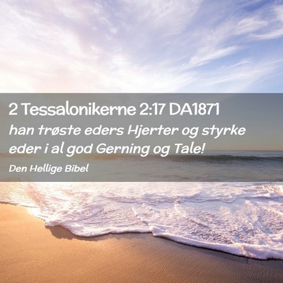 Picture 02 - 2 Tessalonikerne 2:17 DA1871 - han trøste eders Hjerter og styrke eder i al god - Bible Verse Picture