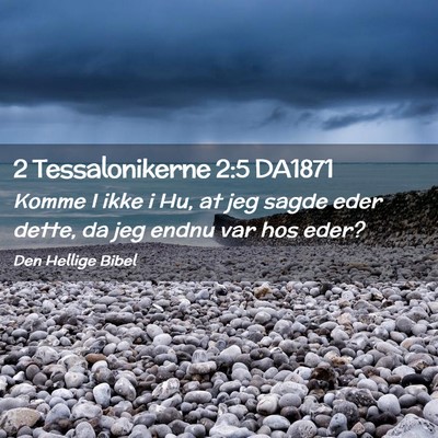 Picture 02 - 2 Tessalonikerne 2:5 DA1871 - Komme I ikke i Hu, at jeg sagde eder dette, da - Bible Verse Picture