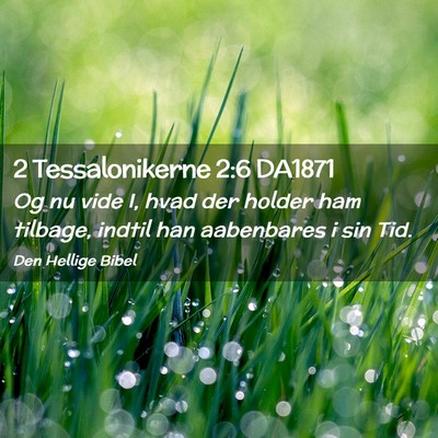 Picture 02 - 2 Tessalonikerne 2:6 DA1871 - Og nu vide I, hvad der holder ham tilbage, indtil - Bible Verse Picture