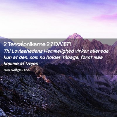 Picture 02 - 2 Tessalonikerne 2:7 DA1871 - Thi Lovløshedens Hemmelighed virker allerede, - Bible Verse Picture