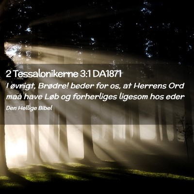 Picture 02 - 2 Tessalonikerne 3:1 DA1871 - I øvrigt, Brødre! beder for os, at Herrens Ord - Bible Verse Picture