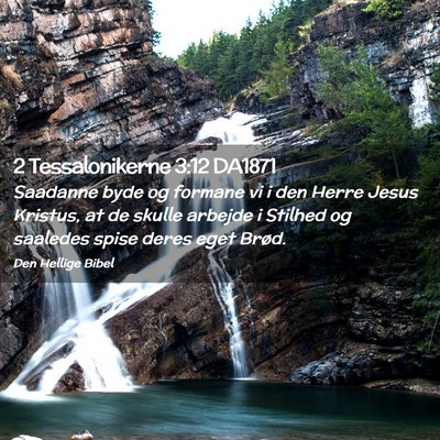 Picture 02 - 2 Tessalonikerne 3:12 DA1871 - Saadanne byde og formane vi i den Herre Jesus - Bible Verse Picture