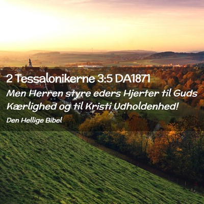 Picture 02 - 2 Tessalonikerne 3:5 DA1871 - Men Herren styre eders Hjerter til Guds - Bible Verse Picture