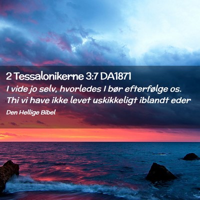 Picture 02 - 2 Tessalonikerne 3:7 DA1871 - I vide jo selv, hvorledes I bør efterfølge os. - Bible Verse Picture