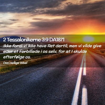 Picture 02 - 2 Tessalonikerne 3:9 DA1871 - Ikke fordi vi ikke have Ret dertil; men vi vilde - Bible Verse Picture
