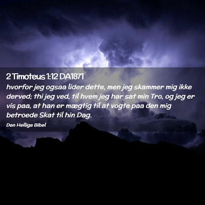 Picture 02 - 2 Timoteus 1:12 DA1871 - hvorfor jeg ogsaa lider dette, men jeg skammer - Bible Verse Picture