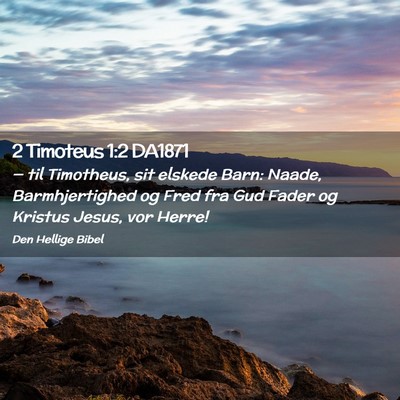 Picture 02 - 2 Timoteus 1:2 DA1871 - — til Timotheus, sit elskede Barn: Naade, - Bible Verse Picture