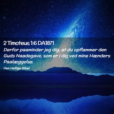 Picture 02 - 2 Timoteus 1:6 DA1871 - Derfor paaminder jeg dig, at du opflammer den - Bible Verse Picture