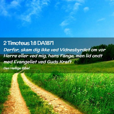 Picture 02 - 2 Timoteus 1:8 DA1871 - Derfor, skam dig ikke ved Vidnesbyrdet om vor - Bible Verse Picture