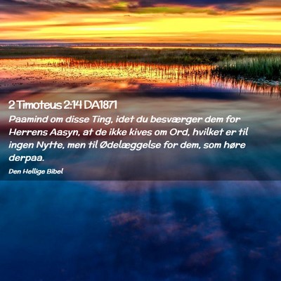 Picture 02 - 2 Timoteus 2:14 DA1871 - Paamind om disse Ting, idet du besværger dem for - Bible Verse Picture