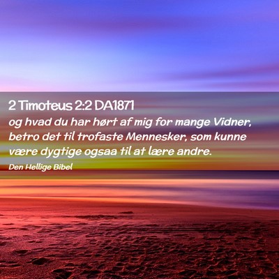 Picture 02 - 2 Timoteus 2:2 DA1871 - og hvad du har hørt af mig for mange Vidner, - Bible Verse Picture