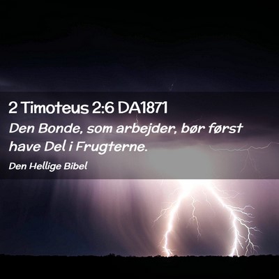 Picture 02 - 2 Timoteus 2:6 DA1871 - Den Bonde, som arbejder, bør først have Del i - Bible Verse Picture