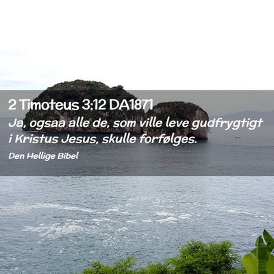 Picture 02 - 2 Timoteus 3:12 DA1871 - Ja, ogsaa alle de, som ville leve gudfrygtigt i - Bible Verse Picture