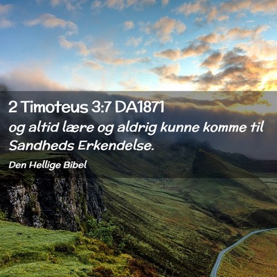 Picture 02 - 2 Timoteus 3:7 DA1871 - og altid lære og aldrig kunne komme til Sandheds - Bible Verse Picture