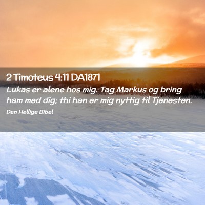 Picture 02 - 2 Timoteus 4:11 DA1871 - Lukas er alene hos mig. Tag Markus og bring ham - Bible Verse Picture