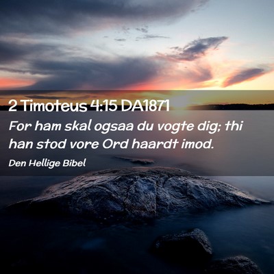 Picture 02 - 2 Timoteus 4:15 DA1871 - For ham skal ogsaa du vogte dig; thi han stod - Bible Verse Picture