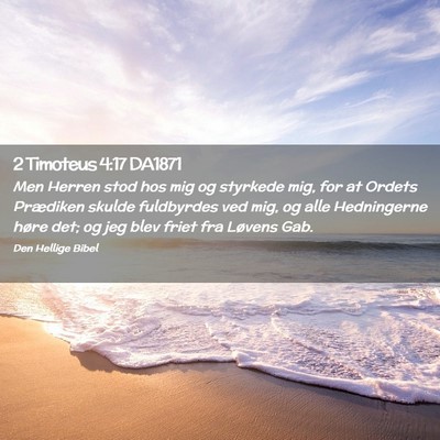 Picture 02 - 2 Timoteus 4:17 DA1871 - Men Herren stod hos mig og styrkede mig, for at - Bible Verse Picture