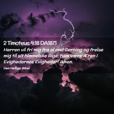 Picture 02 - 2 Timoteus 4:18 DA1871 - Herren vil fri mig fra al ond Gerning og frelse - Bible Verse Picture