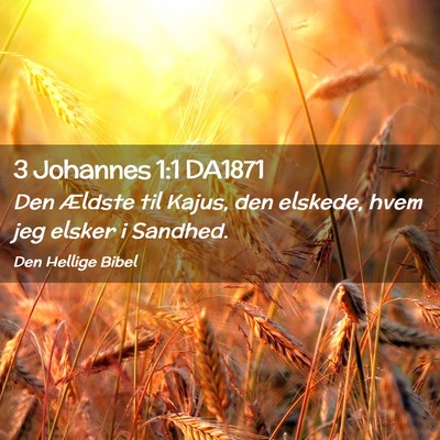 Picture 02 - 3 Johannes 1:1 DA1871 - Den Ældste til Kajus, den elskede, hvem jeg - Bible Verse Picture
