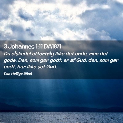 Picture 02 - 3 Johannes 1:11 DA1871 - Du elskede! efterfølg ikke det onde, men det - Bible Verse Picture