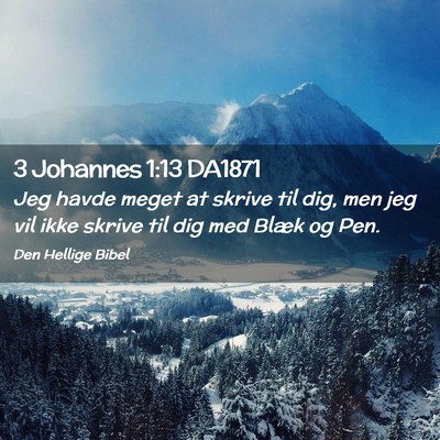 Picture 02 - 3 Johannes 1:13 DA1871 - Jeg havde meget at skrive til dig, men jeg vil - Bible Verse Picture