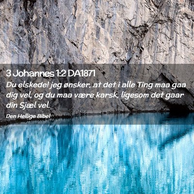 Picture 02 - 3 Johannes 1:2 DA1871 - Du elskede! jeg ønsker, at det i alle Ting maa - Bible Verse Picture