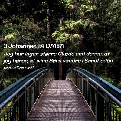 Picture 02 - 3 Johannes 1:4 DA1871 - Jeg har ingen større Glæde end denne, at jeg - Bible Verse Picture
