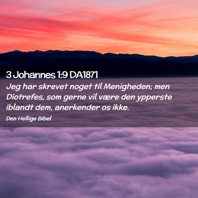 Picture 02 - 3 Johannes 1:9 DA1871 - Jeg har skrevet noget til Menigheden; men - Bible Verse Picture