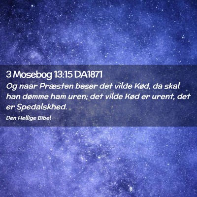 Picture 02 - 3 Mosebog 13:15 DA1871 - Og naar Præsten beser det vilde Kød, da skal - Bible Verse Picture
