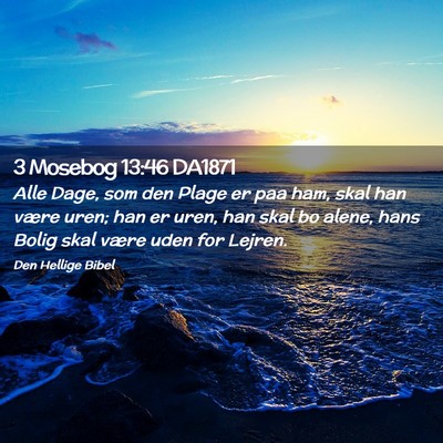 Picture 02 - 3 Mosebog 13:46 DA1871 - Alle Dage, som den Plage er paa ham, skal han - Bible Verse Picture