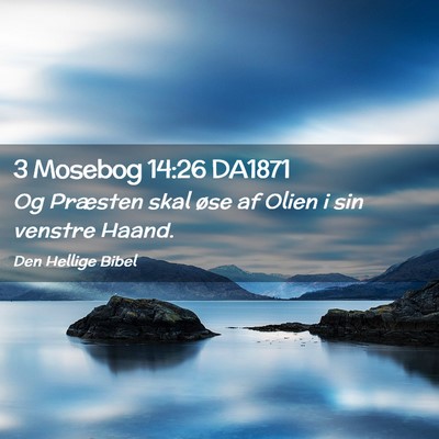 Picture 02 - 3 Mosebog 14:26 DA1871 - Og Præsten skal øse af Olien i sin venstre - Bible Verse Picture