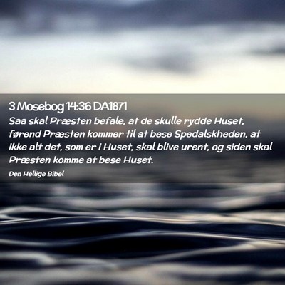 Picture 02 - 3 Mosebog 14:36 DA1871 - Saa skal Præsten befale, at de skulle rydde - Bible Verse Picture