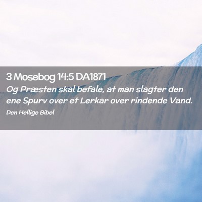 Picture 02 - 3 Mosebog 14:5 DA1871 - Og Præsten skal befale, at man slagter den ene - Bible Verse Picture