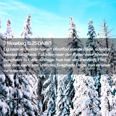 Picture 02 - 3 Mosebog 15:25 DA1871 - Og naar en Kvinde har sit Blodflod mange Dage, - Bible Verse Picture