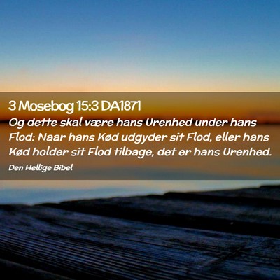 Picture 02 - 3 Mosebog 15:3 DA1871 - Og dette skal være hans Urenhed under hans Flod: - Bible Verse Picture