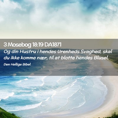 Picture 02 - 3 Mosebog 18:19 DA1871 - Og din Hustru i hendes Urenheds Svaghed, skal du - Bible Verse Picture