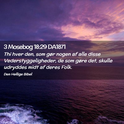 Picture 02 - 3 Mosebog 18:29 DA1871 - Thi hver den, som gør nogen af alle disse - Bible Verse Picture