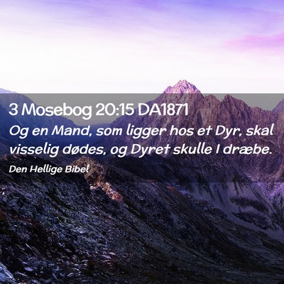 Picture 02 - 3 Mosebog 20:15 DA1871 - Og en Mand, som ligger hos et Dyr, skal visselig - Bible Verse Picture