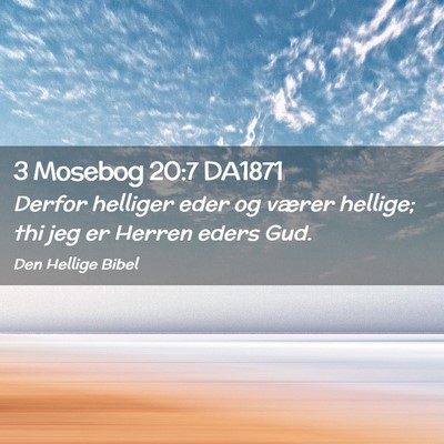 Picture 02 - 3 Mosebog 20:7 DA1871 - Derfor helliger eder og værer hellige; thi jeg - Bible Verse Picture