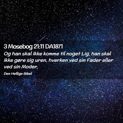 Picture 02 - 3 Mosebog 21:11 DA1871 - Og han skal ikke komme til noget Lig, han skal - Bible Verse Picture