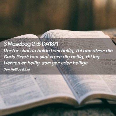 Picture 02 - 3 Mosebog 21:8 DA1871 - Derfor skal du holde ham hellig, thi han ofrer - Bible Verse Picture