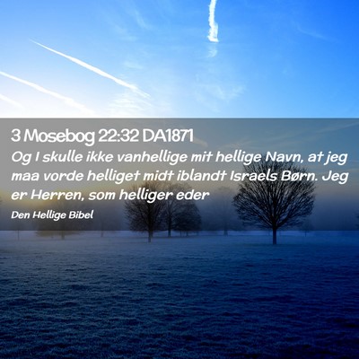 Picture 02 - 3 Mosebog 22:32 DA1871 - Og I skulle ikke vanhellige mit hellige Navn, at - Bible Verse Picture