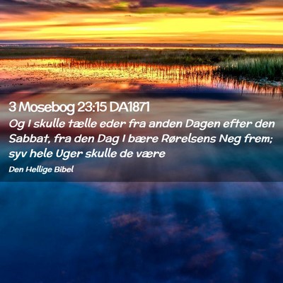 Picture 02 - 3 Mosebog 23:15 DA1871 - Og I skulle tælle eder fra anden Dagen efter den - Bible Verse Picture